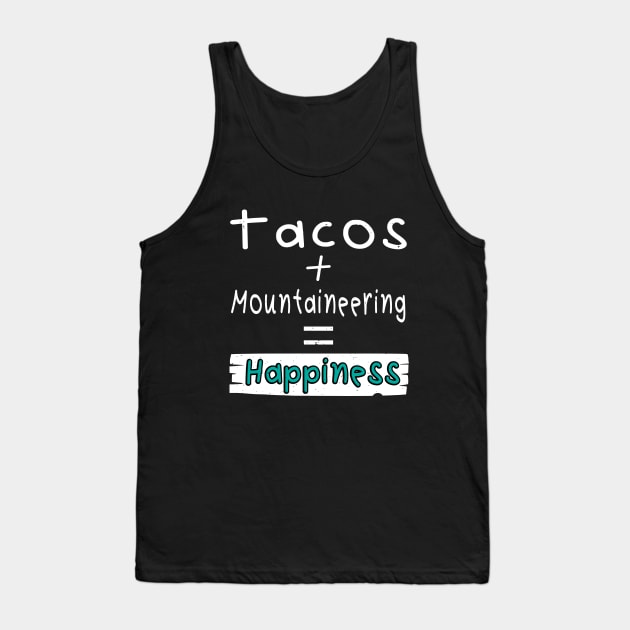 Mountaineering, Tacos + Mountaineering = Happiness Tank Top by safoune_omar